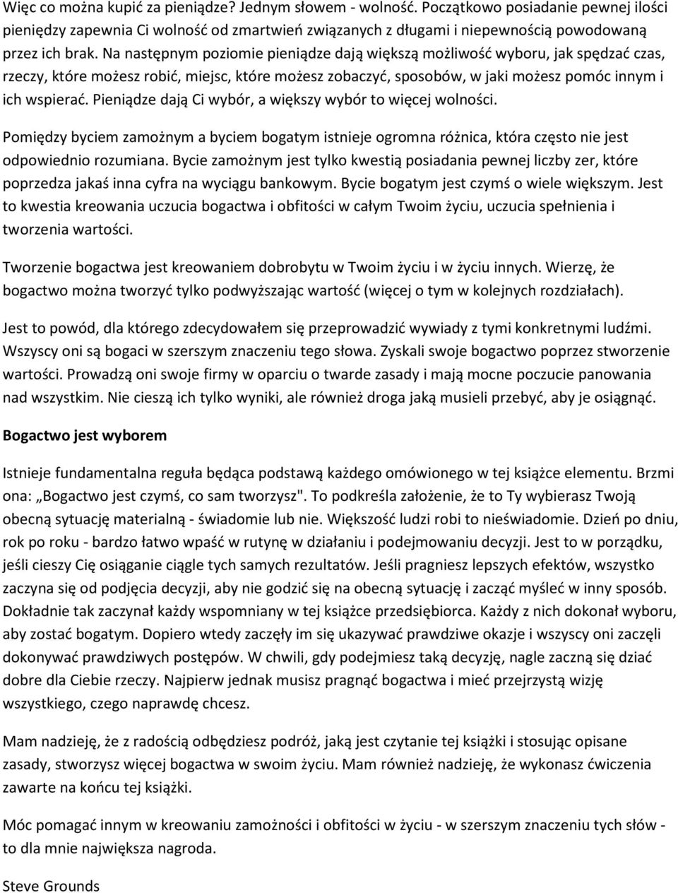 Pieniądze dają Ci wybór, a większy wybór to więcej wolności. Pomiędzy byciem zamożnym a byciem bogatym istnieje ogromna różnica, która często nie jest odpowiednio rozumiana.
