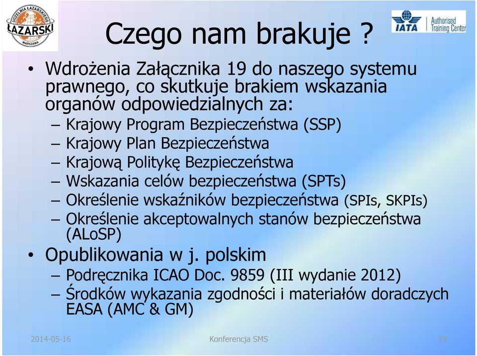Bezpieczeństwa (SSP) Krajowy Plan Bezpieczeństwa Krajową Politykę Bezpieczeństwa Wskazania celów bezpieczeństwa (SPTs)