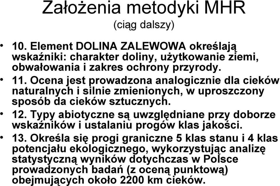 Ocena jest prowadzona analogicznie dla cieków naturalnych i silnie zmienionych, w uproszczony sposób da cieków sztucznych. 12.