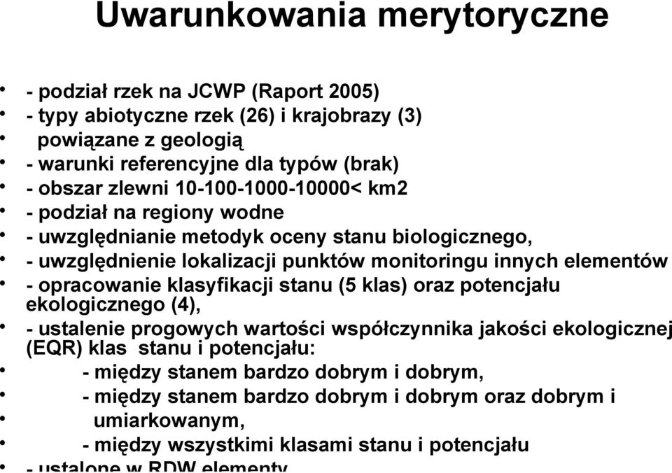 elementów - opracowanie klasyfikacji stanu (5 klas) oraz potencjału ekologicznego (4), - ustalenie progowych wartości współczynnika jakości ekologicznej (EQR) klas stanu i