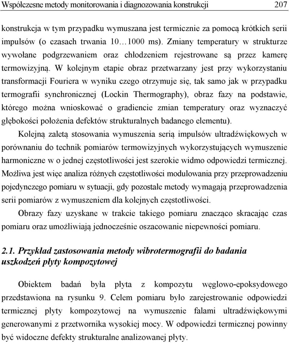 W kolejnym etapie obraz przetwarzany jest przy wykorzystaniu transformacji Fouriera w wyniku czego otrzymuje się, tak samo jak w przypadku termografii synchronicznej (Lockin Thermography), obraz fazy