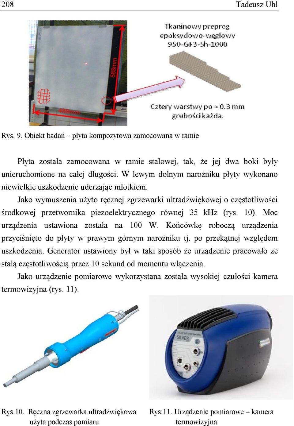 Jako wymuszenia użyto ręcznej zgrzewarki ultradźwiękowej o częstotliwości środkowej przetwornika piezoelektrycznego równej 35 khz (rys. 10). Moc urządzenia ustawiona została na 100 W.