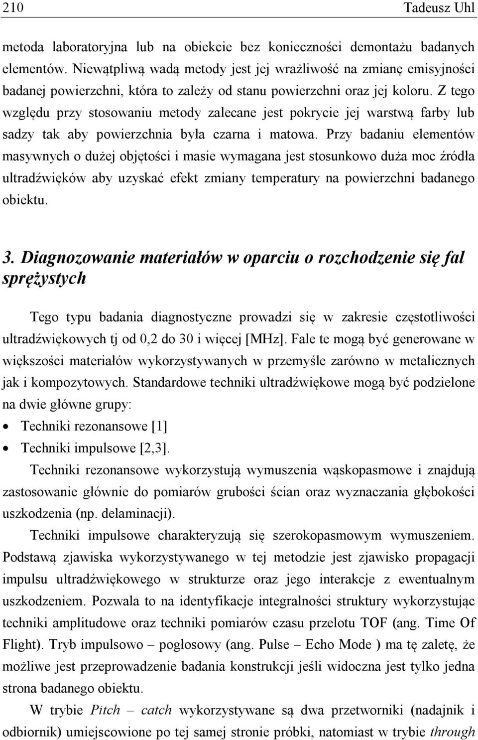 Z tego względu przy stosowaniu metody zalecane jest pokrycie jej warstwą farby lub sadzy tak aby powierzchnia była czarna i matowa.