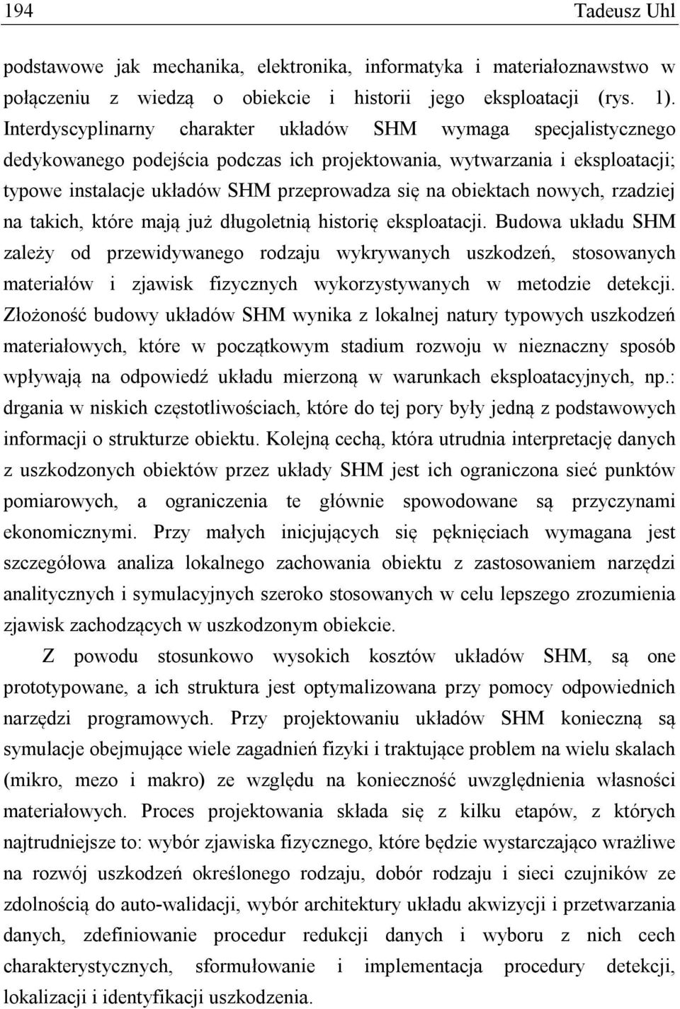 obiektach nowych, rzadziej na takich, które mają już długoletnią historię eksploatacji.