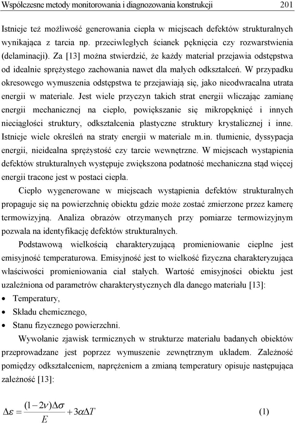 W przypadku okresowego wymuszenia odstępstwa te przejawiają się, jako nieodwracalna utrata energii w materiale.
