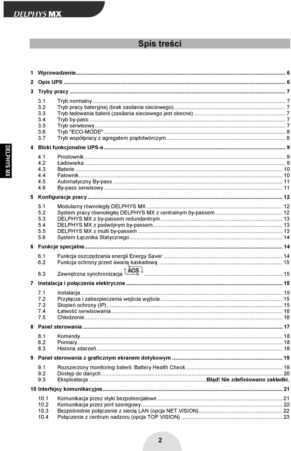 .. 10 4.4 Falownik... 10 4.5 Automatyczny By-pass... 11 4.6 By-pass serwisowy... 11 5 Konfiguracje pracy... 12 5.1 Modularny równoległy... 12 5.2 System pracy równoległej z centralnym by-passem... 12 5.3 z by-passem redundantnym.