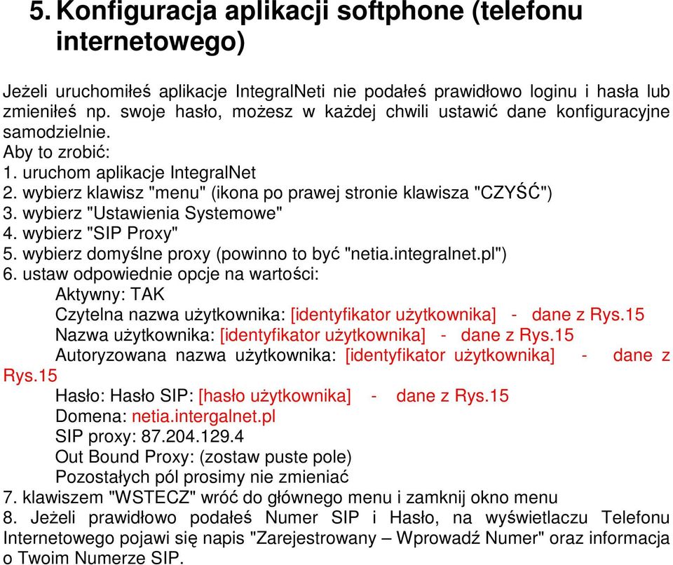 wybierz "Ustawienia Systemowe" 4. wybierz "SIP Proxy" 5. wybierz domyślne proxy (powinno to być "netia.integralnet.pl") 6.