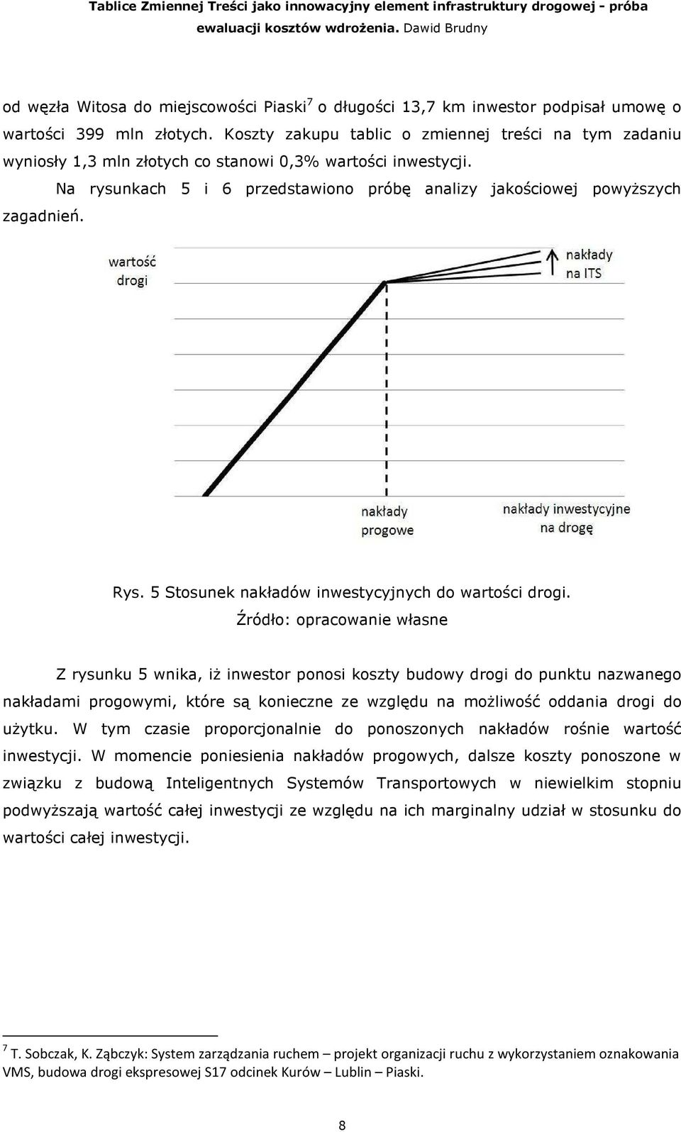 Rys. 5 Stosunek nakładów inwestycyjnych do wartości drogi.