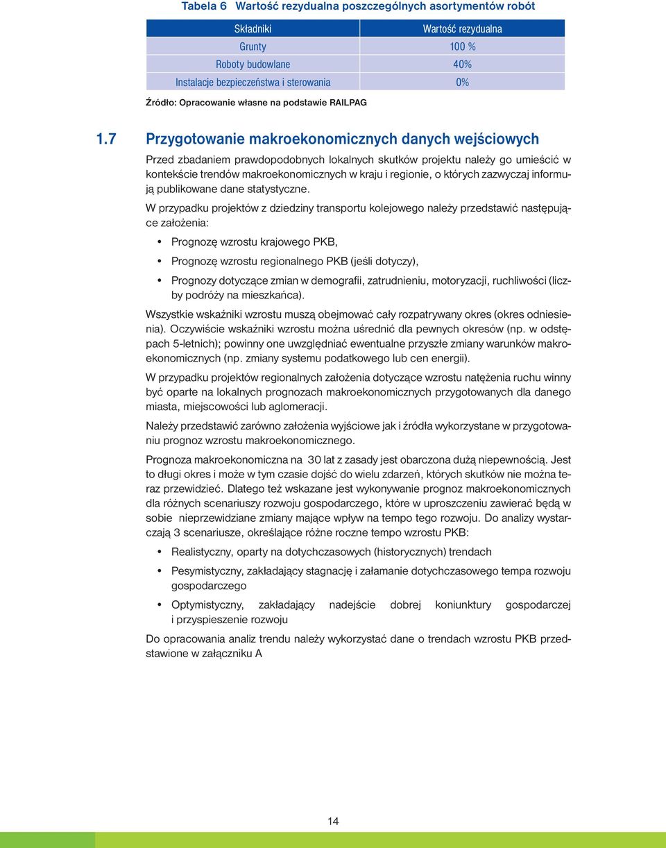 7 Przygotowanie makroekonomicznych danych wejściowych Przed zbadaniem prawdopodobnych lokalnych skutków projektu należy go umieścić w kontekście trendów makroekonomicznych w kraju i regionie, o