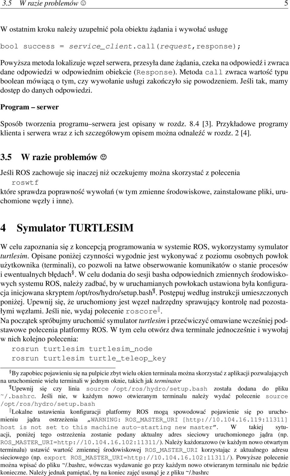 Metoda call zwraca wartość typu boolean mówiącą o tym, czy wywołanie usługi zakończyło się powodzeniem. Jeśli tak, mamy dostęp do danych odpowiedzi.