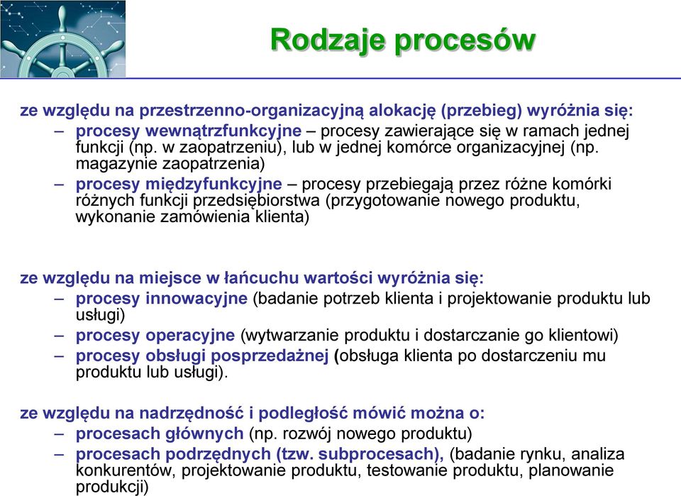 magazynie zaopatrzenia) procesy międzyfunkcyjne procesy przebiegają przez różne komórki różnych funkcji przedsiębiorstwa (przygotowanie nowego produktu, wykonanie zamówienia klienta) ze względu na