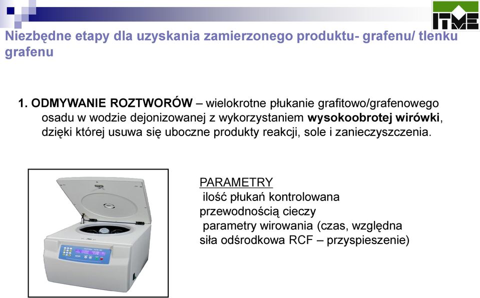 wykorzystaniem wysokoobrotej wirówki, dzięki której usuwa się uboczne produkty reakcji, sole i