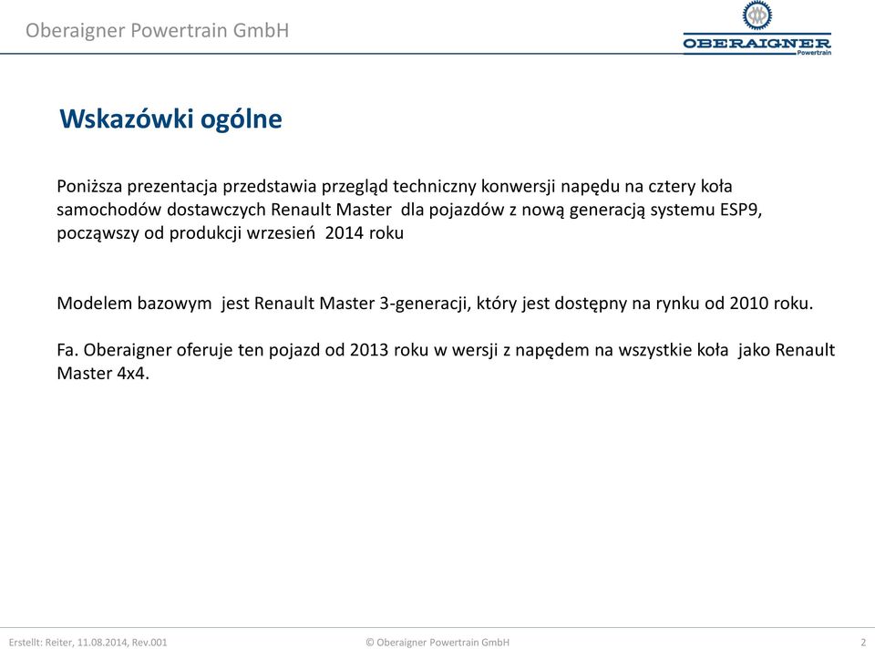 bazowym jest Renault Master 3-generacji, który jest dostępny na rynku od 2010 roku. Fa.