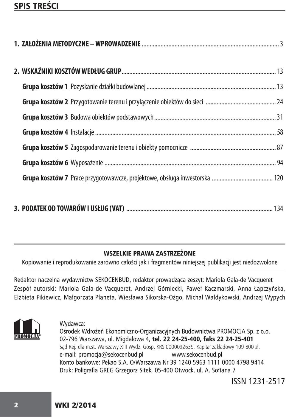 .. 58 Grupa kosztów 5 Zagospodarowanie terenu i obiekty pomocnicze... 87 Grupa kosztów 6 Wyposażenie... 94 Grupa kosztów 7 Prace przygotowawcze, projektowe, obsługa inwestorska... 120 3.
