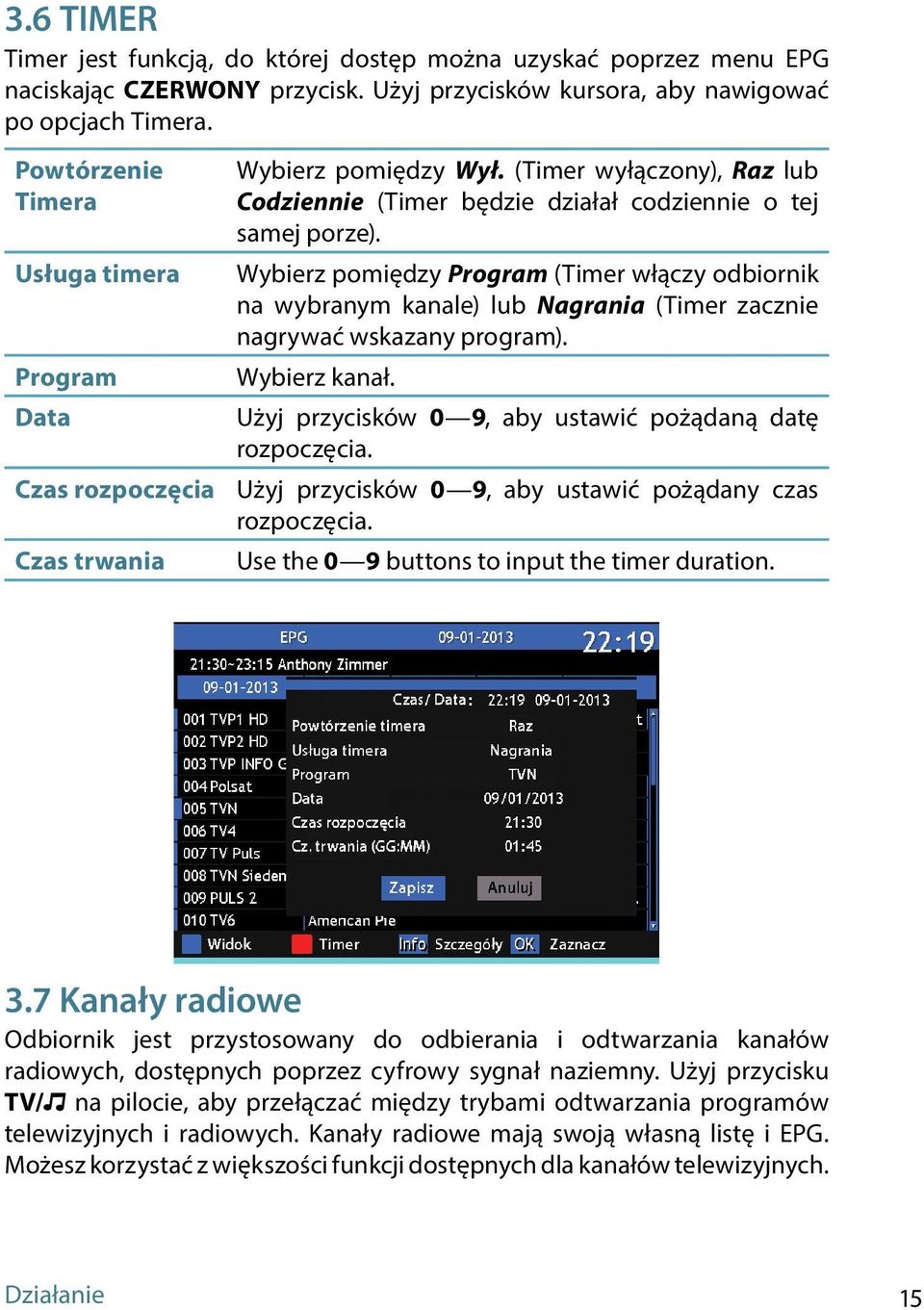 Usługa timerawybierz pomiędzy Program (Timer włączy odbiornik na wybranym kanale) lub Nagrania (Timer zacznie nagrywać wskazany program). ProgramWybierz kanał.