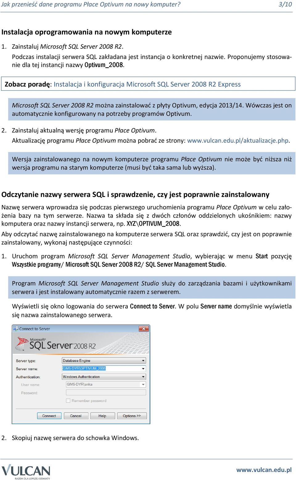 Zobacz poradę: Instalacja i konfiguracja Microsoft SQL Server 2008 R2 Express Microsoft SQL Server 2008 R2 można zainstalować z płyty Optivum, edycja 2013/14.