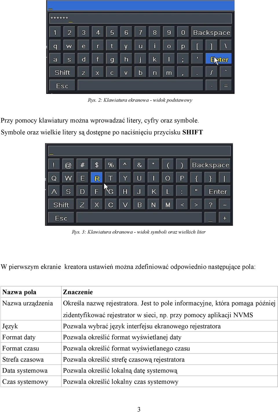 rejestratora. Jest to pole informacyjne, która pomaga później zidentyfikować rejestrator w sieci, np.