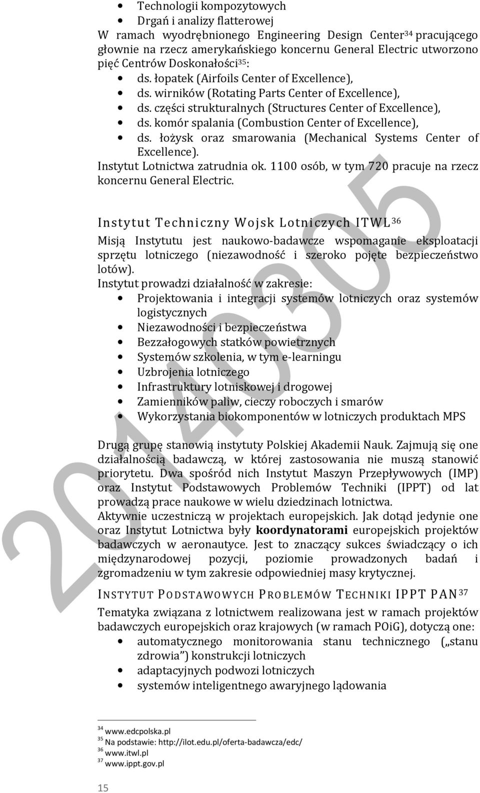 komór spalania (Combustion Center of Excellence), ds. łożysk oraz smarowania (Mechanical Systems Center of Excellence). Instytut Lotnictwa zatrudnia ok.