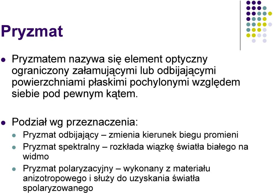 Podział wg przeznaczenia: Pryzmat odbijający zmienia kierunek biegu promieni Pryzmat spektralny