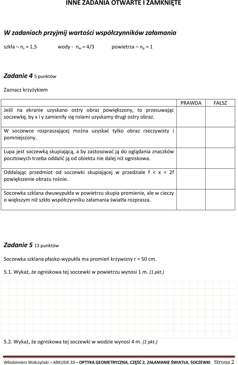 Lupa jest soczewką skupiającą, a by zastosować ją do oglądania znaczków pocztowych trzeba oddalić ją od obiektu nie dalej niż ogniskowa.