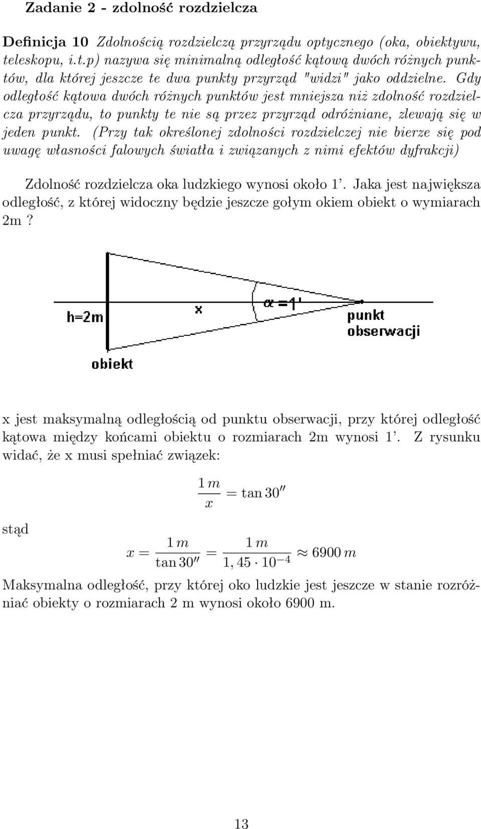 Gdy odległość kątowa dwóch różnych punktów jest mniejsza niż zdolność rozdzielcza przyrządu, to punkty te nie są przez przyrząd odróżniane, zlewają się w jeden punkt.