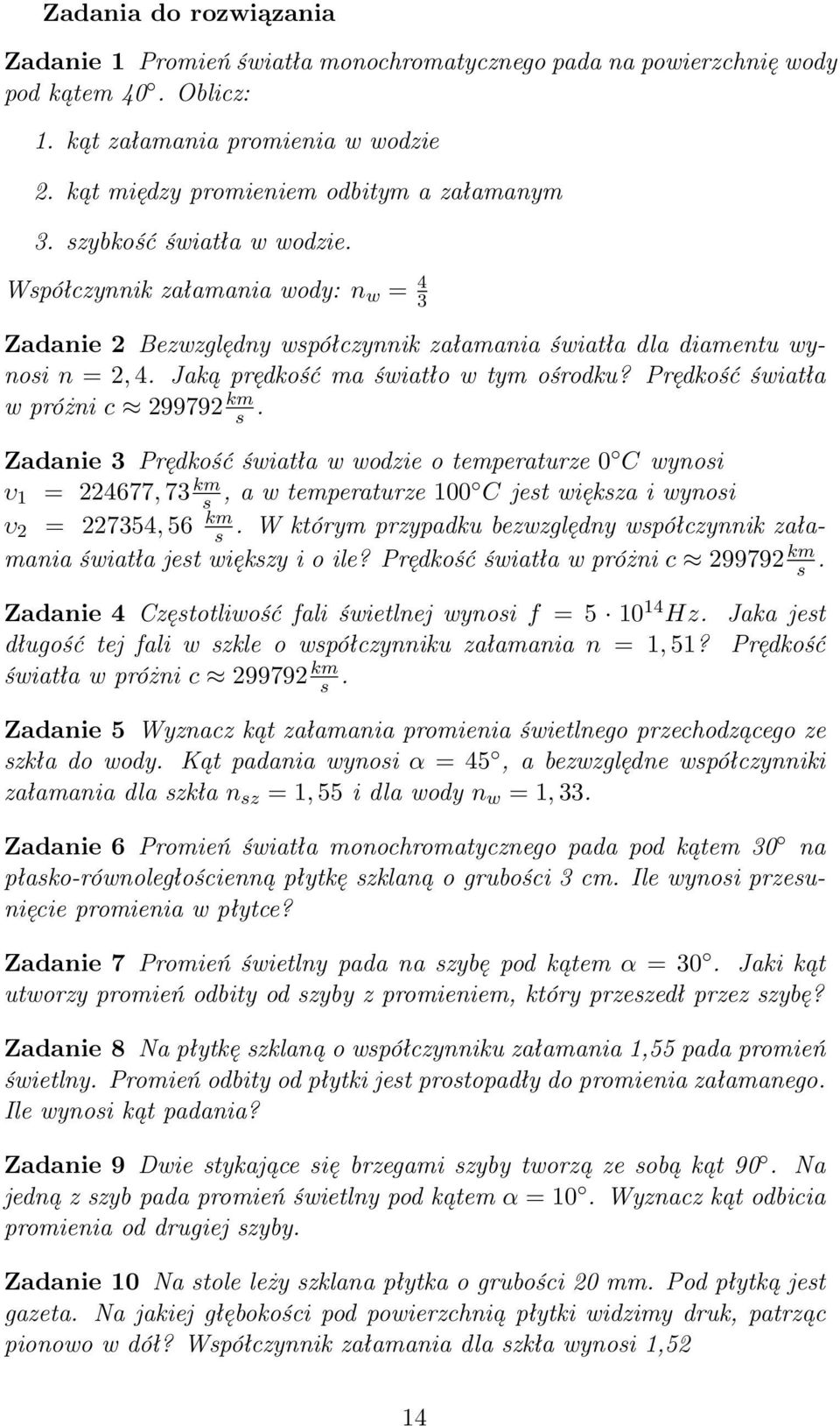 Prędkość światła w próżni c 299792 km s. Zadanie 3 Prędkość światła w wodzie o temperaturze 0 C wynosi υ 1 = 224677, 73 km s, a w temperaturze 100 C jest większa i wynosi υ 2 = 227354, 56 km s.