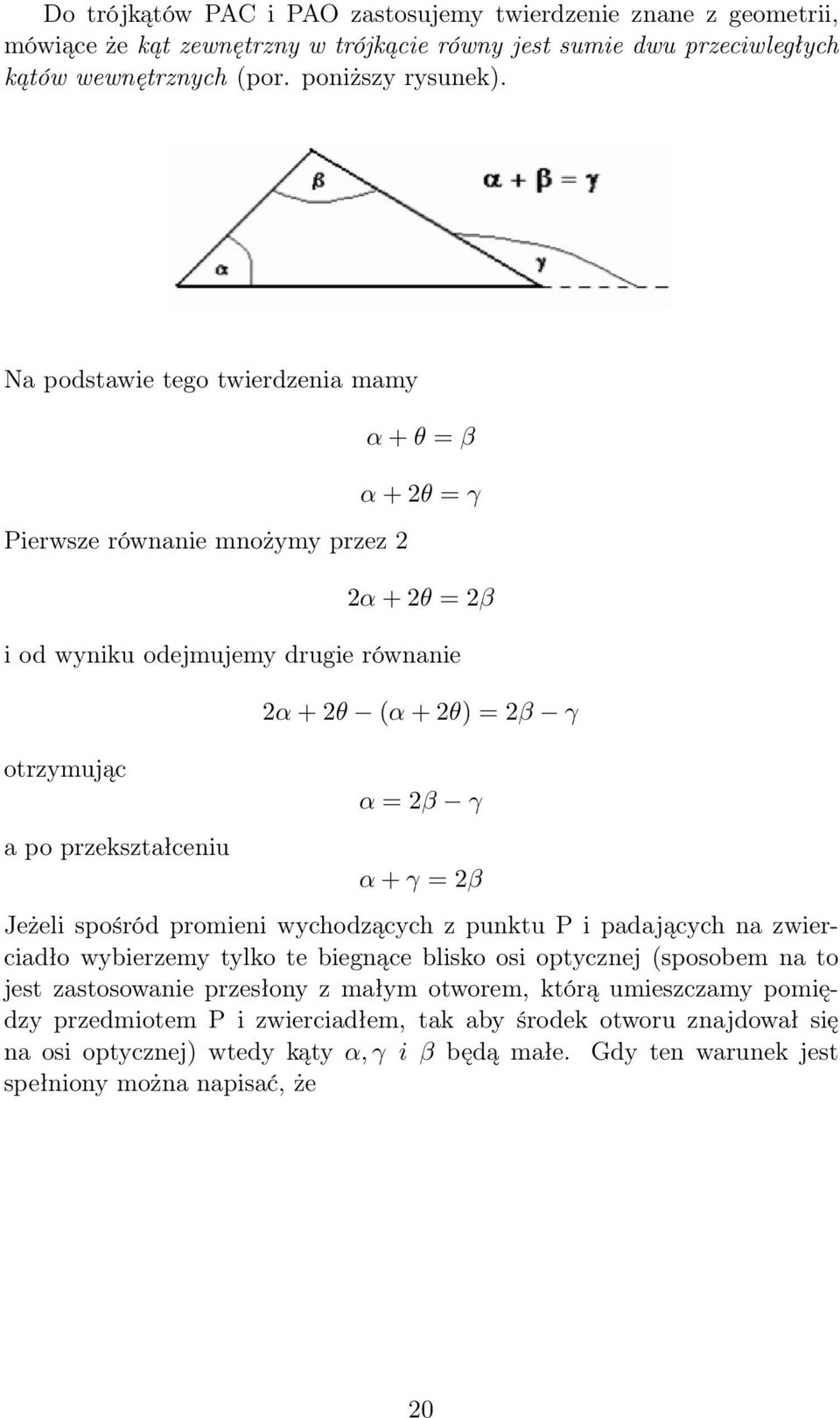 γ α = 2β γ α + γ = 2β Jeżeli spośród promieni wychodzących z punktu P i padających na zwierciadło wybierzemy tylko te biegnące blisko osi optycznej (sposobem na to jest zastosowanie przesłony z