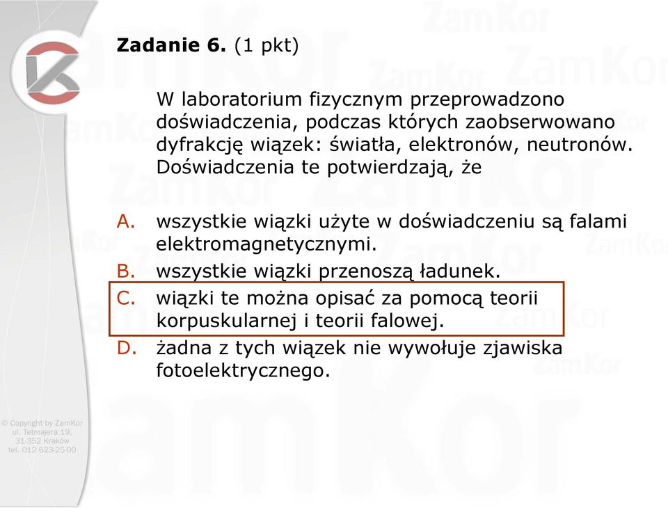 wiązek: światła, elektronów, neutronów. Doświadczenia te potwierdzają, że A.