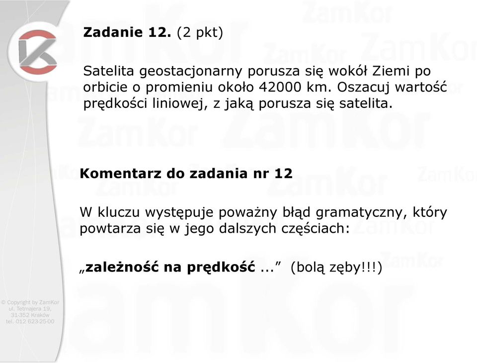 około 42000 km. Oszacuj wartość prędkości liniowej, z jaką porusza się satelita.