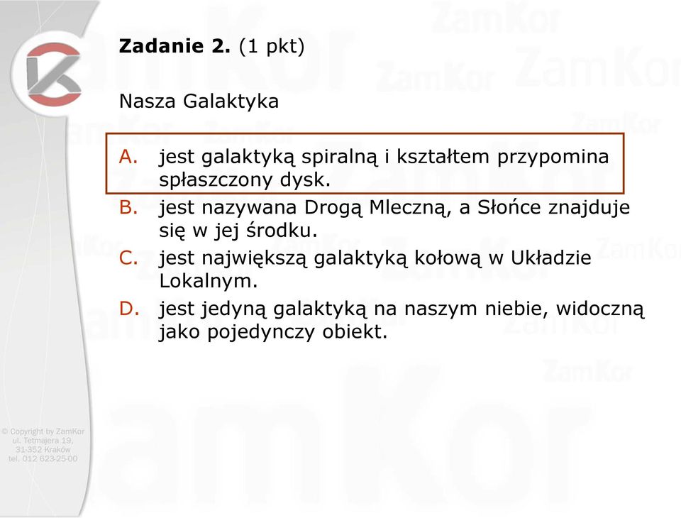 jest nazywana Drogą Mleczną, a Słońce znajduje się w jej środku. C.