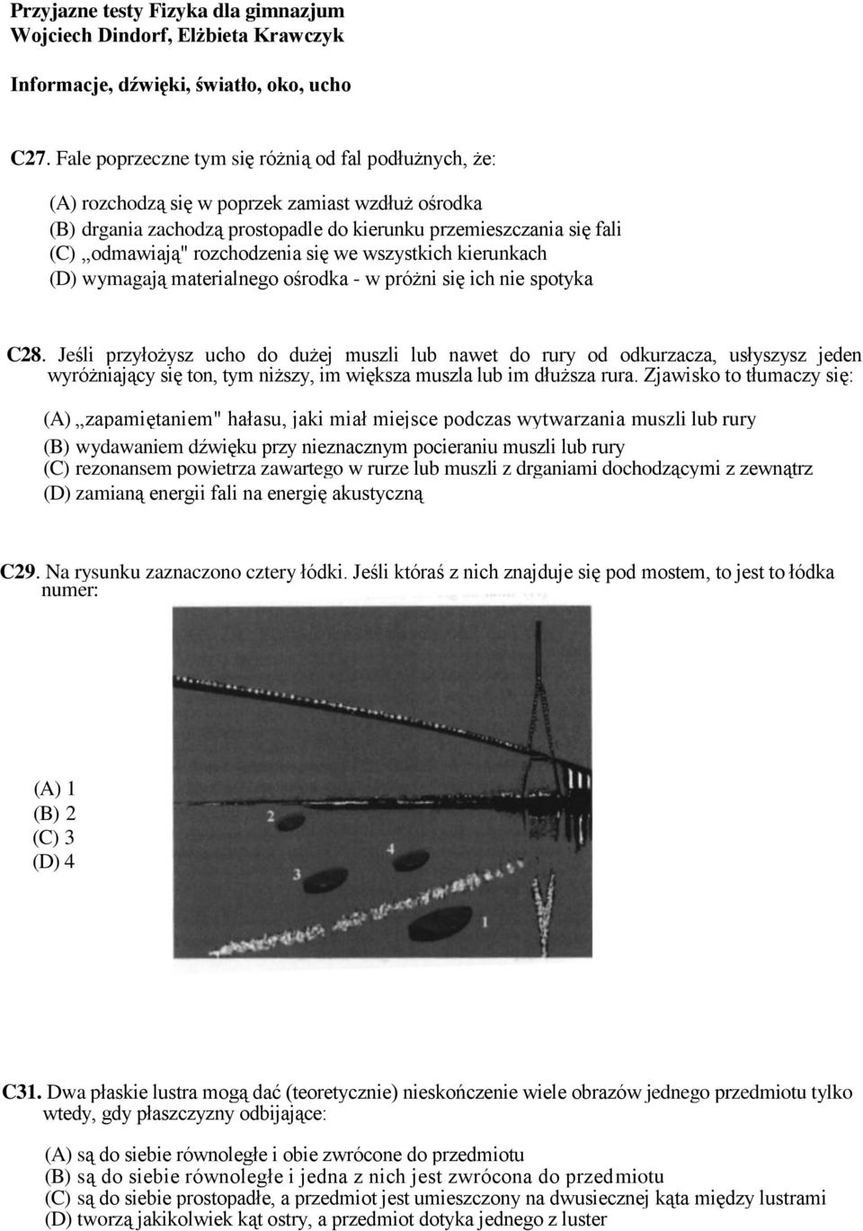 rozchodzenia się we wszystkich kierunkach (D) wymagają materialnego ośrodka - w próżni się ich nie spotyka C28.