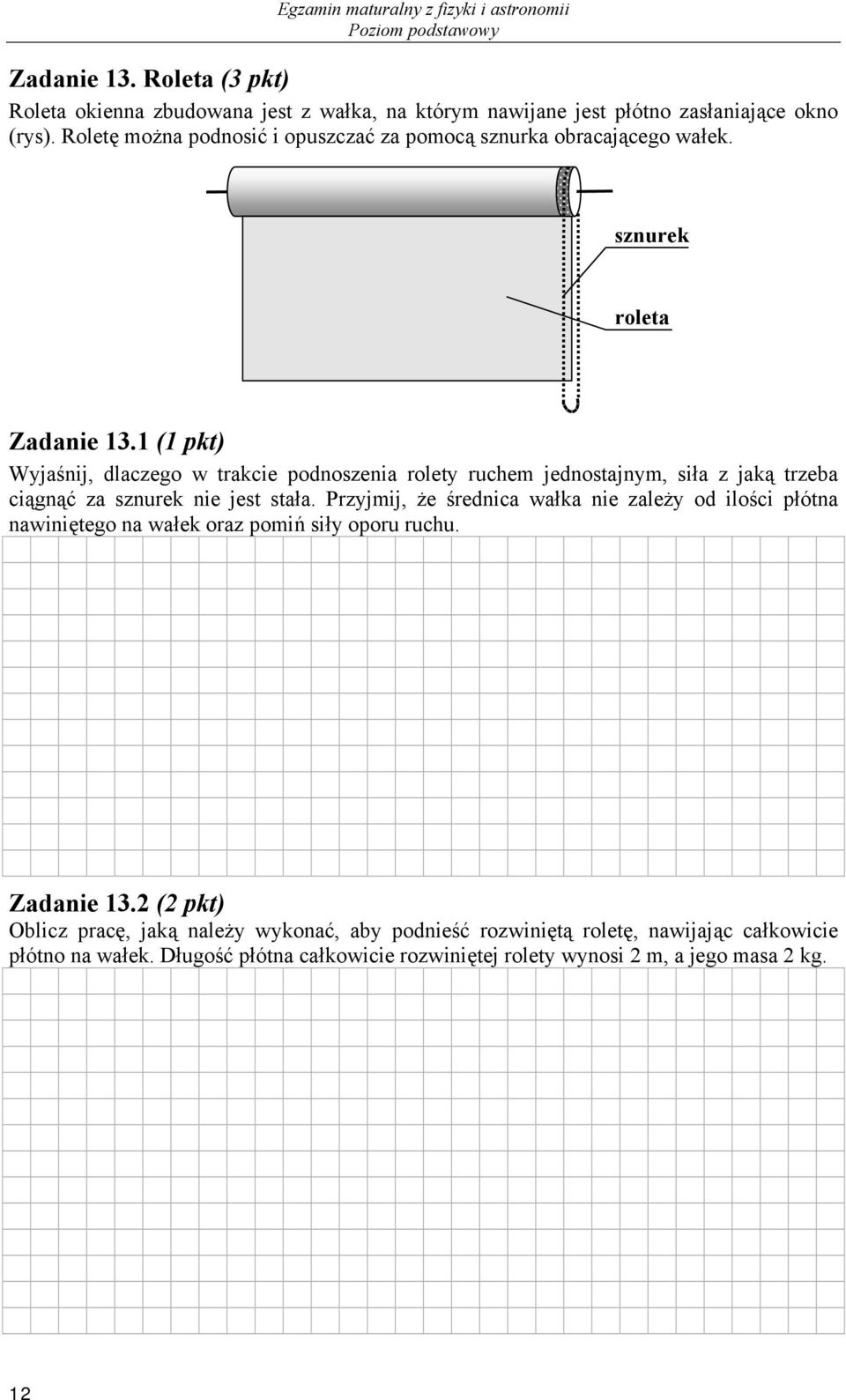 Roletę można podnosić i opuszczać za pomocą sznurka obracającego wałek. sznurek roleta Zadanie 3.