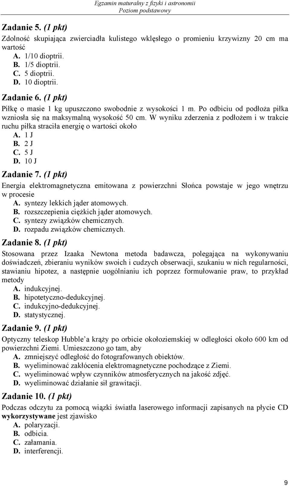 W wyniku zderzenia z podłożem i w trakcie ruchu piłka straciła energię o wartości około A. J B. J C. 5 J D. 0 J Zadanie 7.