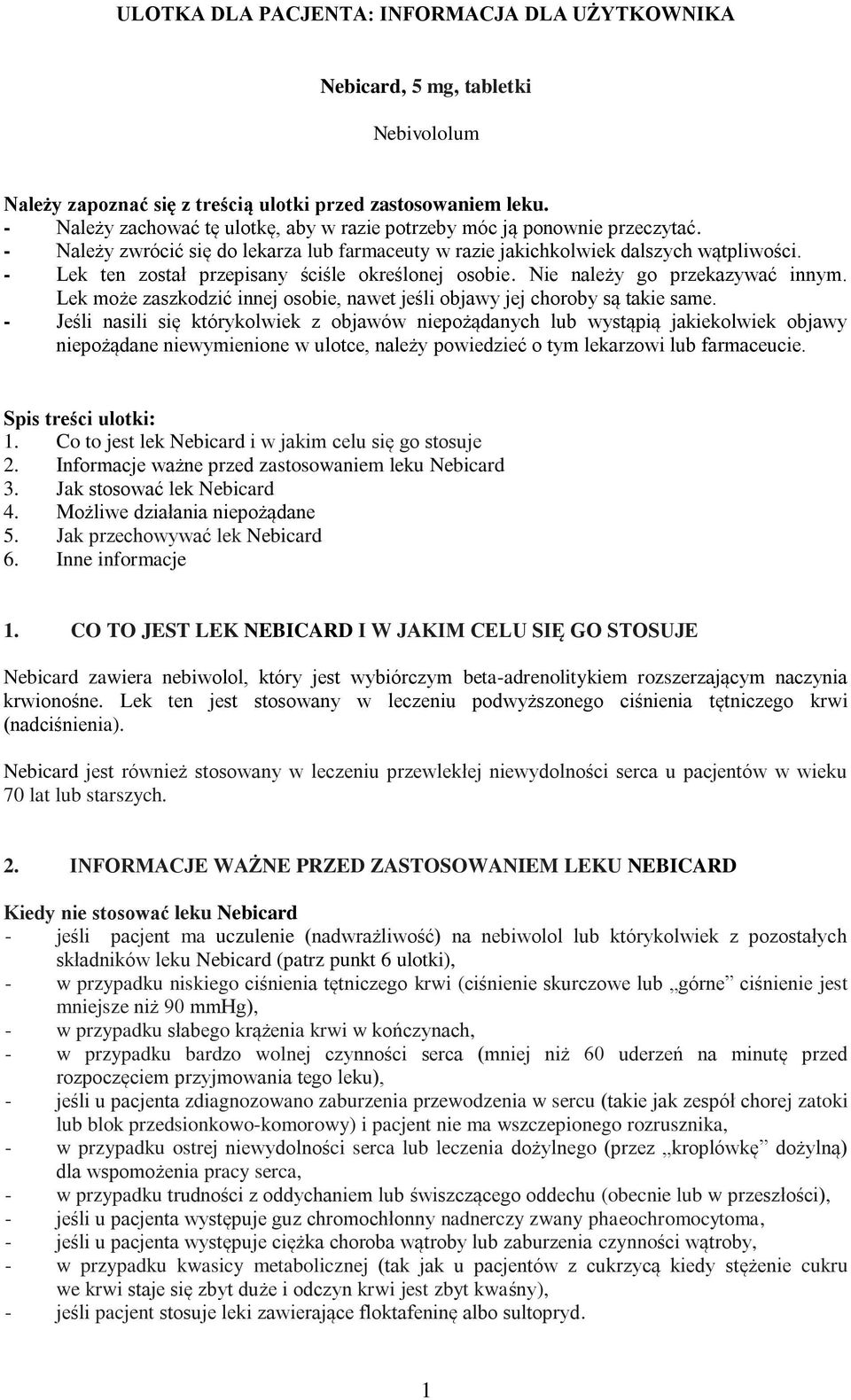 - Lek ten został przepisany ściśle określonej osobie. Nie należy go przekazywać innym. Lek może zaszkodzić innej osobie, nawet jeśli objawy jej choroby są takie same.