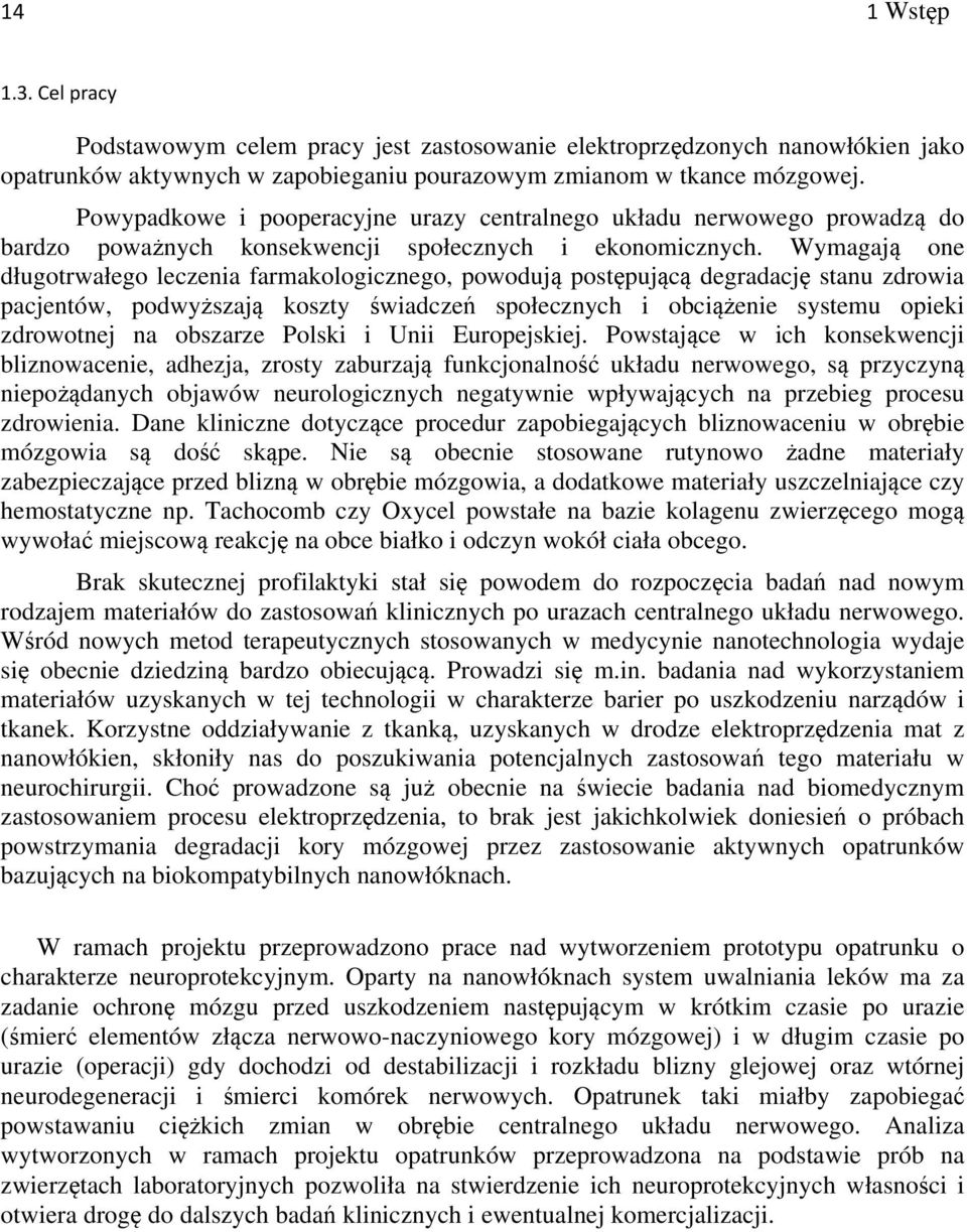 Wymagają one długotrwałego leczenia farmakologicznego, powodują postępującą degradację stanu zdrowia pacjentów, podwyższają koszty świadczeń społecznych i obciążenie systemu opieki zdrowotnej na