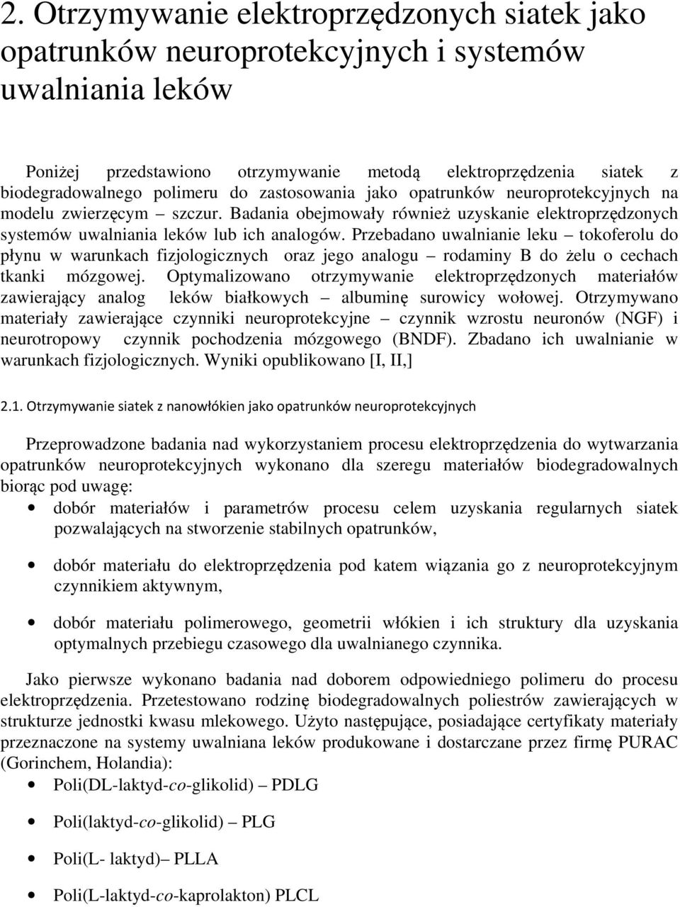 Przebadano uwalnianie leku tokoferolu do płynu w warunkach fizjologicznych oraz jego analogu rodaminy B do żelu o cechach tkanki mózgowej.