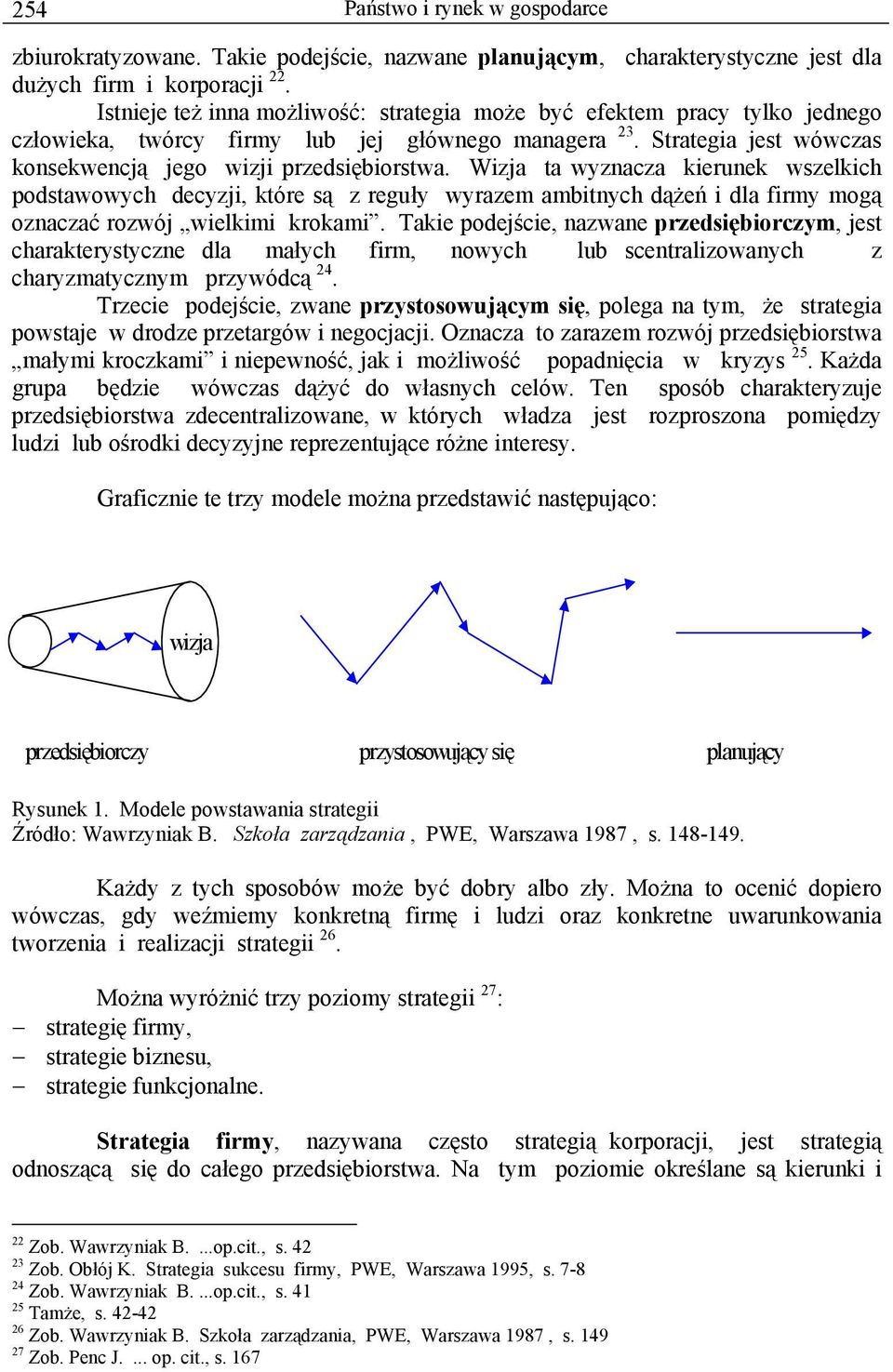 Wizja ta wyznacza kierunek wszelkich podstawowych decyzji, które są z reguły wyrazem ambitnych dążeń i dla firmy mogą oznaczać rozwój wielkimi krokami.