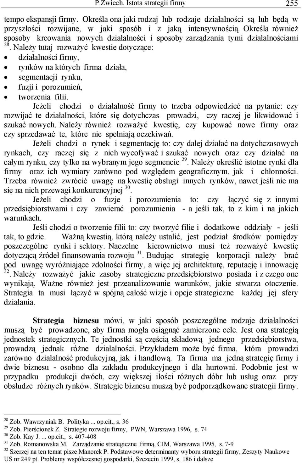Należy tutaj rozważyć kwestie dotyczące: działalności firmy, rynków na których firma działa, segmentacji rynku, fuzji i porozumień, tworzenia filii.