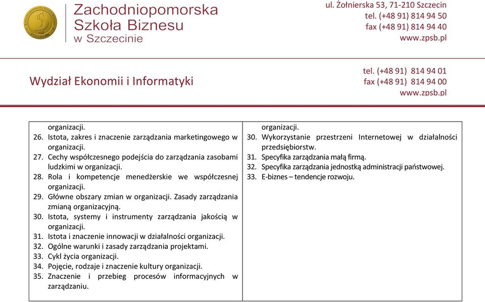 Istota i znaczenie innowacji w działalności 32. Ogólne warunki i zasady zarządzania projektami. 33. Cykl życia 34. Pojęcie, rodzaje i znaczenie kultury 35.