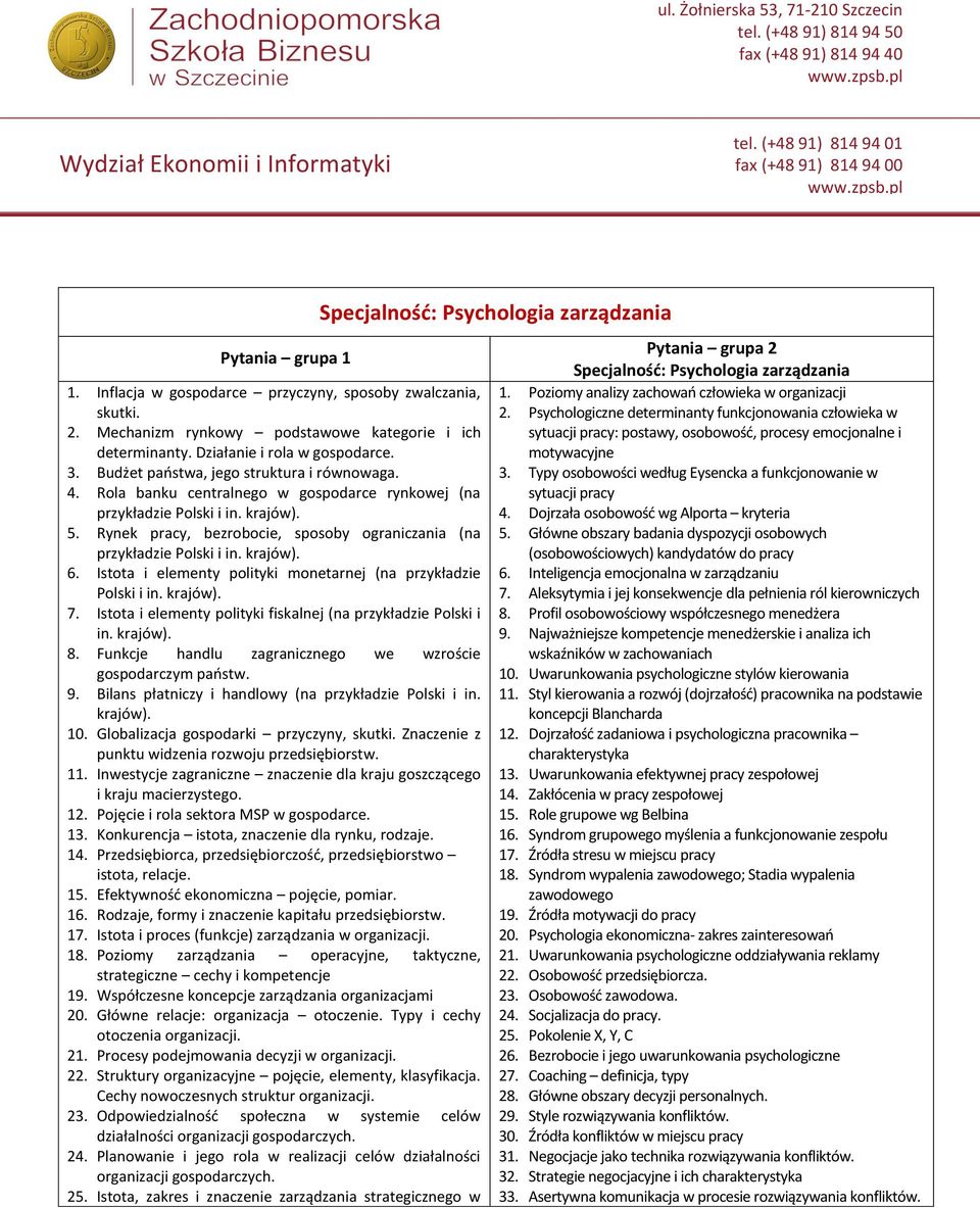 Istota i elementy polityki monetarnej (na przykładzie Polski i in. krajów). 7. Istota i elementy polityki fiskalnej (na przykładzie Polski i in. krajów). 8.