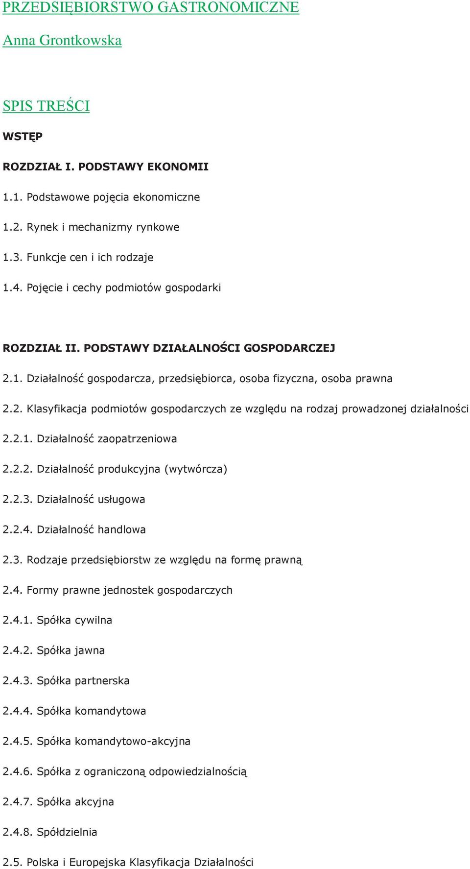 2.1. Działalność zaopatrzeniowa 2.2.2. Działalność produkcyjna (wytwórcza) 2.2.3. Działalność usługowa 2.2.4. Działalność handlowa 2.3. Rodzaje przedsiębiorstw ze względu na formę prawną 2.4. Formy prawne jednostek gospodarczych 2.