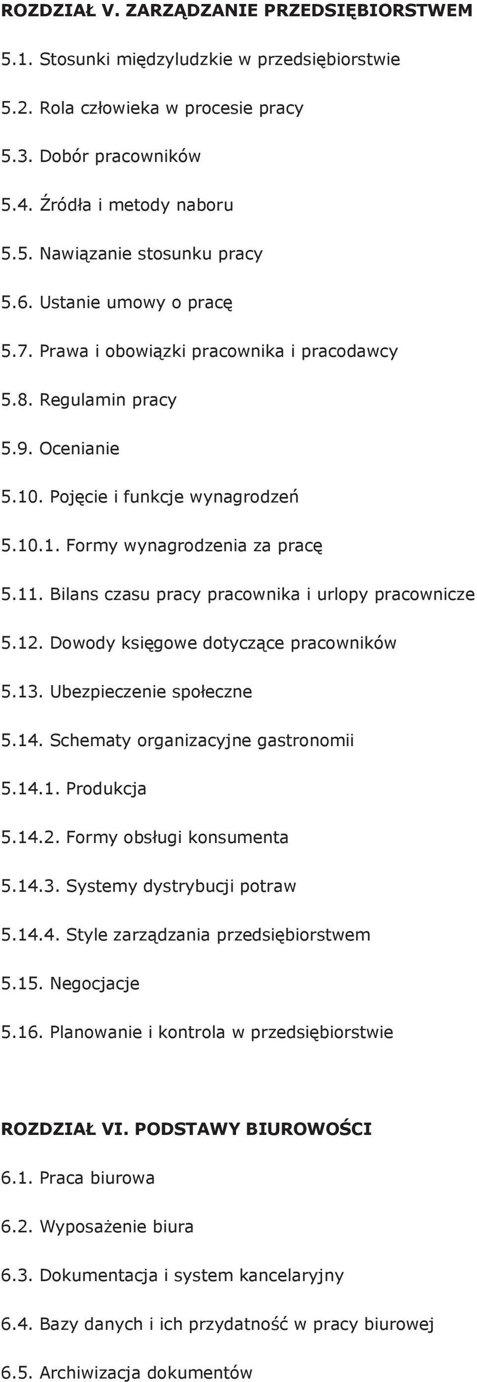 Bilans czasu pracy pracownika i urlopy pracownicze 5.12. Dowody księgowe dotyczące pracowników 5.13. Ubezpieczenie społeczne 5.14. Schematy organizacyjne gastronomii 5.14.1. Produkcja 5.14.2. Formy obsługi konsumenta 5.