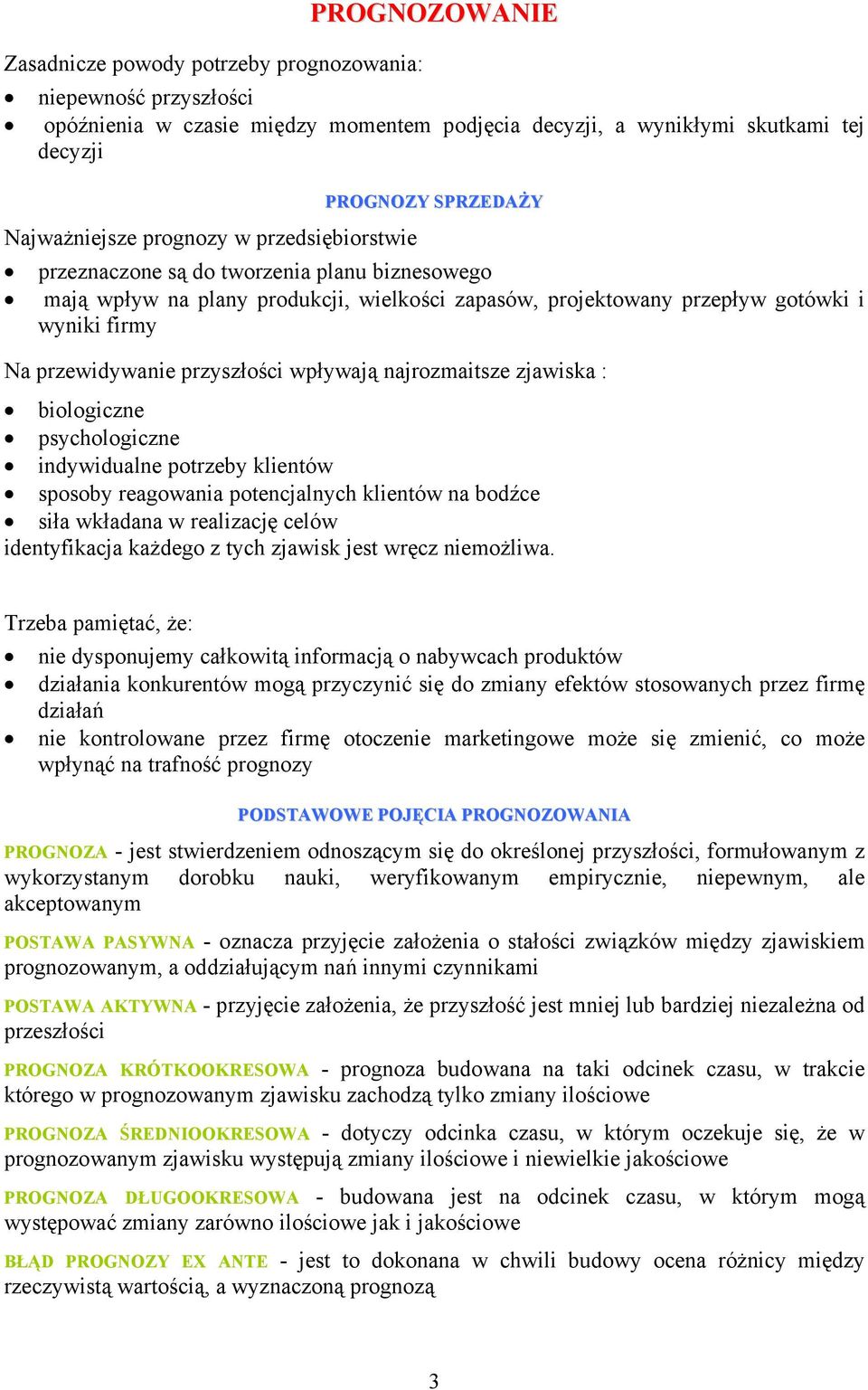 przyszłości wpływają najrozmaitsze zjawiska : biologiczne psychologiczne indywidualne potrzeby klientów sposoby reagowania potencjalnych klientów na bodźce siła wkładana w realizację celów