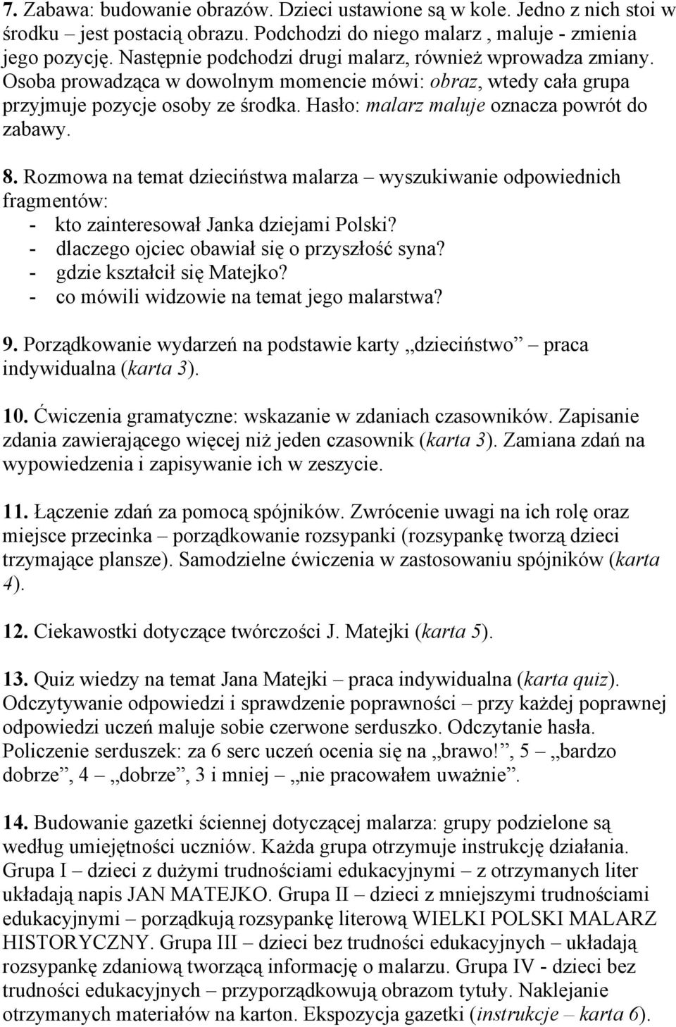 Hasło: malarz maluje oznacza powrót do zabawy. 8. Rozmowa na temat dzieciństwa malarza wyszukiwanie odpowiednich fragmentów: - kto zainteresował Janka dziejami Polski?