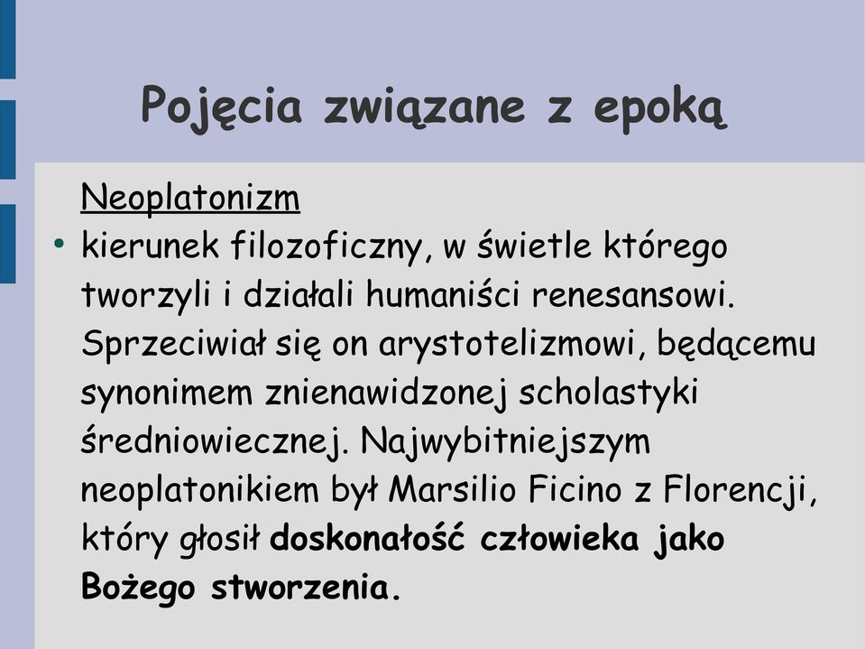 Sprzeciwiał się on arystotelizmowi, będącemu synonimem znienawidzonej scholastyki