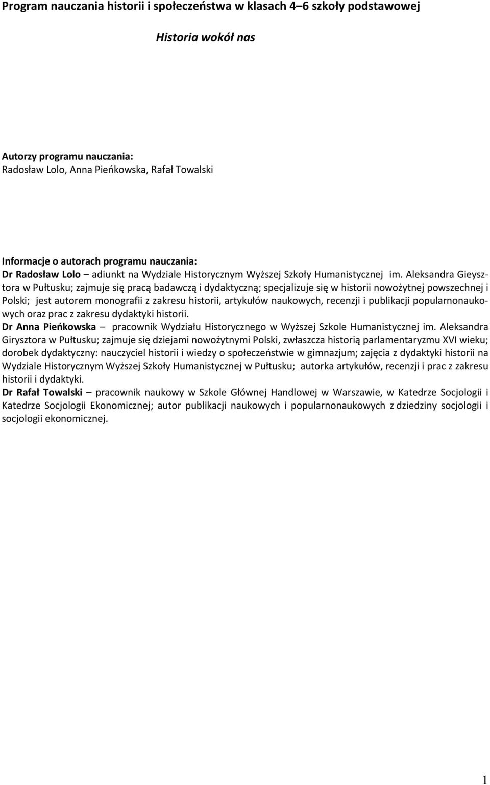 Aleksandra Gieysztora w Pułtusku; zajmuje się pracą badawczą i dydaktyczną; specjalizuje się w historii nowożytnej powszechnej i Polski; jest autorem monografii z zakresu historii, artykułów
