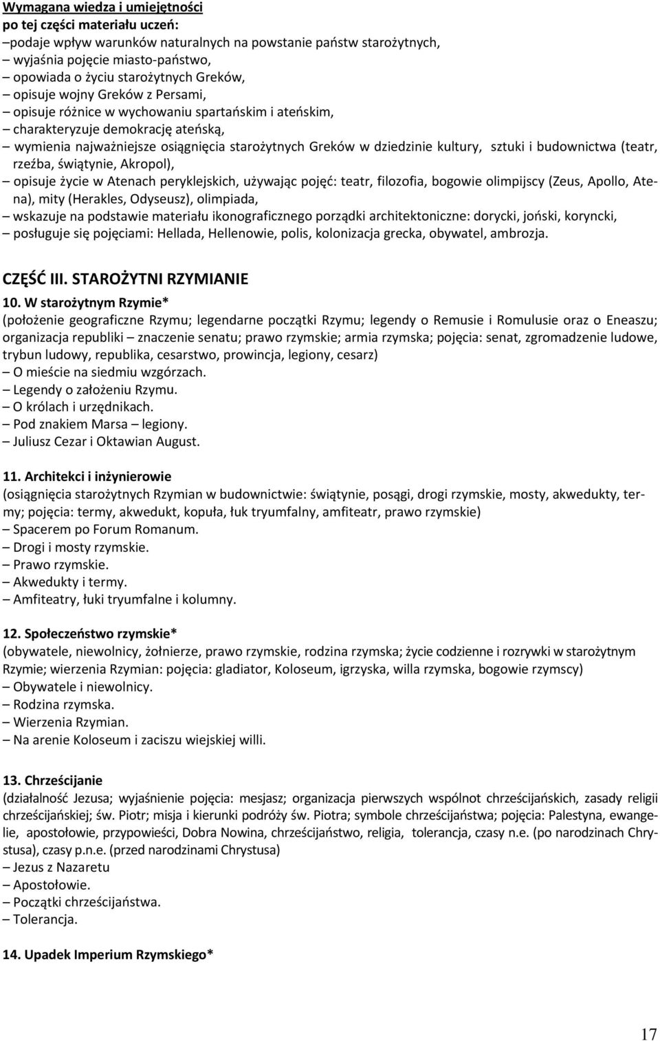 (teatr, rzeźba, świątynie, Akropol), opisuje życie w Atenach peryklejskich, używając pojęć: teatr, filozofia, bogowie olimpijscy (Zeus, Apollo, Atena), mity (Herakles, Odyseusz), olimpiada, wskazuje