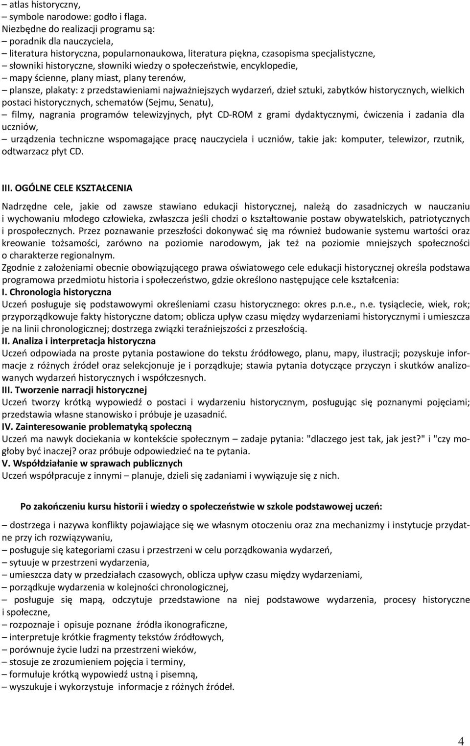 społeczeństwie, encyklopedie, mapy ścienne, plany miast, plany terenów, plansze, plakaty: z przedstawieniami najważniejszych wydarzeń, dzieł sztuki, zabytków historycznych, wielkich postaci