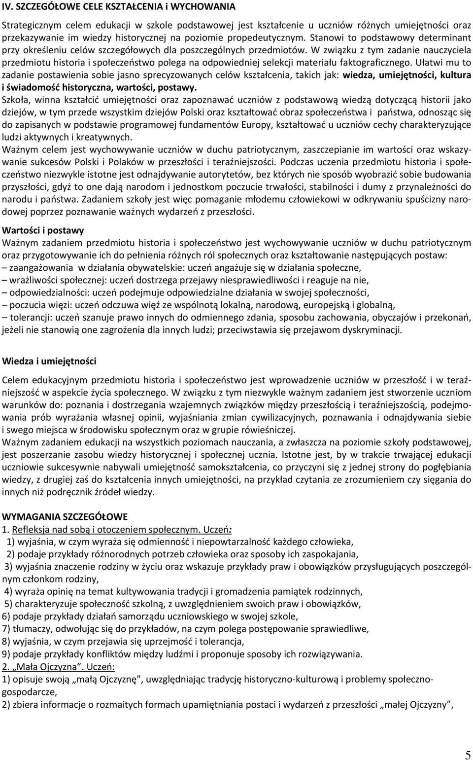W związku z tym zadanie nauczyciela przedmiotu historia i społeczeństwo polega na odpowiedniej selekcji materiału faktograficznego.