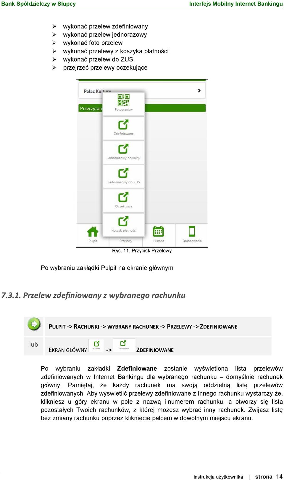 Przelew zdefiniowany z wybranego rachunku PULPIT -> RACHUNKI -> WYBRANY RACHUNEK -> PRZELEWY -> ZDEFINIOWANE lub EKRAN GŁÓWNY -> ZDEFINIOWANE Po wybraniu zakładki Zdefiniowane zostanie wyświetlona